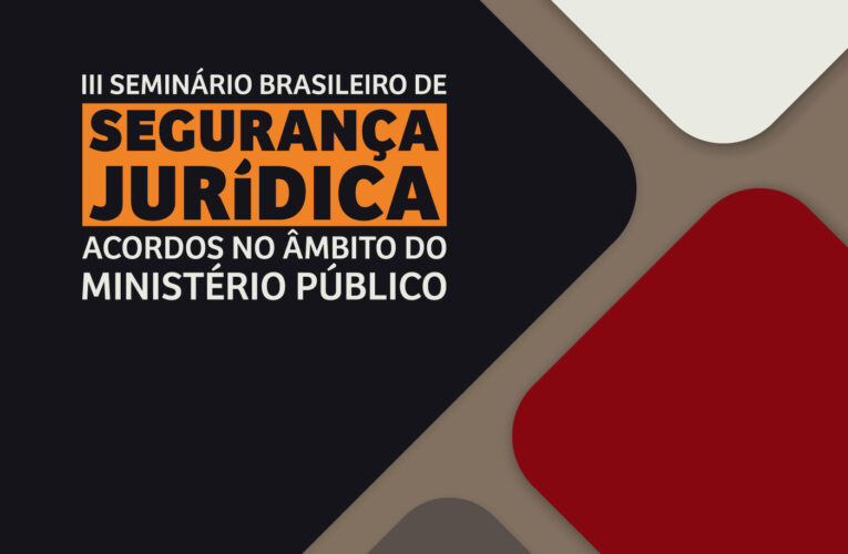 CNMP abre inscrições para o III Seminário Brasileiro de Segurança Jurídica, que acontece nos dias 5 e 6 de setembro
