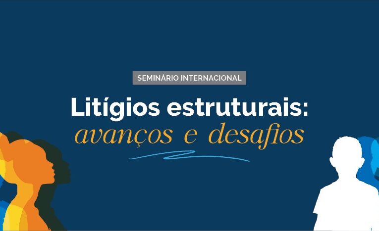 STF vai debater avanços e desafios dos litígios estruturais em seminário internacional