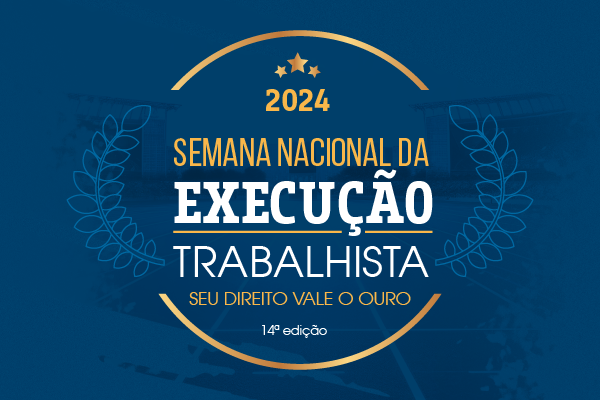 Semana Nacional da Execução Trabalhista 2024 bate novo recorde e movimenta mais de R$ 6,5 bilhões
