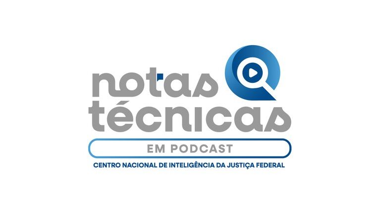Centro Nacional de Inteligência da Justiça Federal lança o programa Notas Técnicas em Podcast
