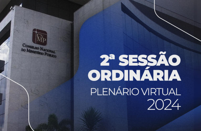 CNMP julga 36 processos na 2ª Sessão Ordinária de 2024 do Plenário Virtual