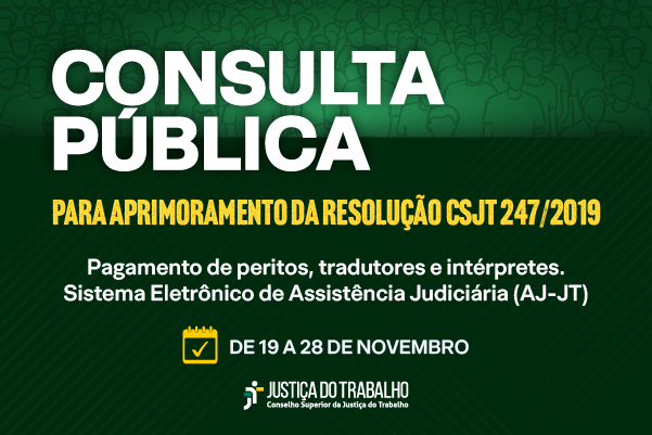 CSJT abre consulta pública para sugestões de aprimoramento da Resolução 247/2019, que trata do Sistema AJ-JT