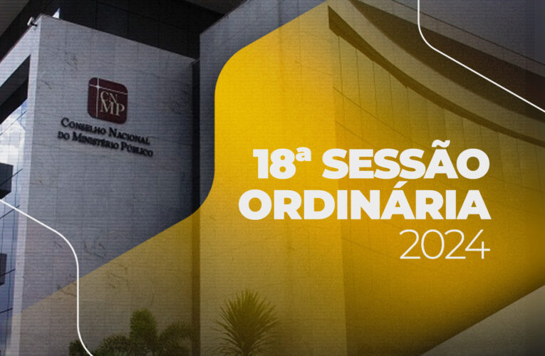 CNMP realiza a 18ª Sessão Ordinária de 2024 nesta terça-feira, 26 de novembro